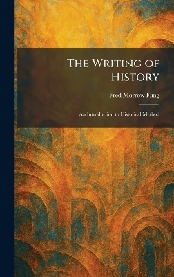 The Writing of History: An Introduction to Historical Method