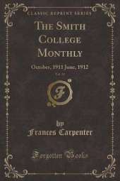 The Smith College Monthly, Vol. 19: October, 1911 June, 1912 (Classic Reprint)