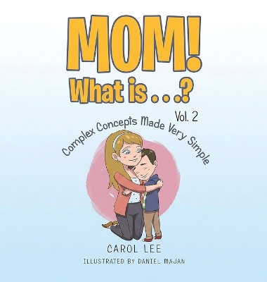 MOM! What is...?: Vol 2: Complex Concepts Made Very Simple
