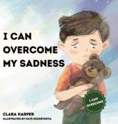 I Can Overcome My Sadness: A Heartfelt Guide for Kids Ages 4-8 to Process Grief and Find Strength in Cherished Memories (preschool) (I Can Overcome)