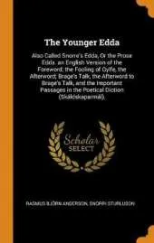 The Younger Edda: Also Called Snorre's Edda, or the Prose Edda. an English Version of the Foreword; The Fooling of Gylfe, the Afterword; Brage's Talk, the Afterword to Brage's Talk, and the Important Passages in the Poetical Diction (Skaldskaparmal),