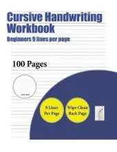 Cursive Handwriting Workbook (Beginners 9 Lines Per Page): A Handwriting and Cursive Writing Book with 100 Pages of Extra Large 8.5 by 11.0 Inch Writing Practise Pages. This Book Has Guidelines for Practising Writing.