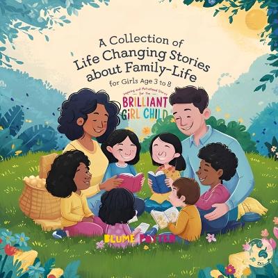 Inspiring And Motivational Stories For The Brilliant Girl Child: A Collection of Life Changing Stories about Family-Life for Girls Age 3 to 8