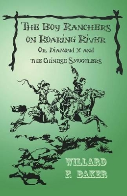 The Boy Ranchers on Roaring River; Or, Diamond X and the Chinese Smugglers