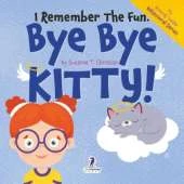I Remember the Fun. Bye Bye Kitty!: A Comforting Affirmation-Themed Toddler Book About a Cat's Death (Ages 2-4)