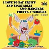 I Love to Eat Fruits and Vegetables Amo Mangiare Frutta E Verdura: English Italian Bilingual Edition