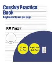 Cursive Practice Book (Beginners 9 Lines Per Page): A Handwriting and Cursive Writing Book with 100 Pages of Extra Large 8.5 by 11.0 Inch Writing Practise Pages. This Book Has Guidelines for Practising Writing.