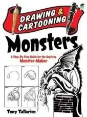 Drawing & Cartooning Monsters: A Step-by-Step Guide for the Aspiring Monster-Maker