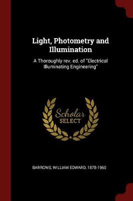 Light, Photometry and Illumination: A Thoroughly rev. ed. of ''Electrical Illuminating Engineering''