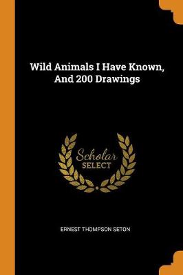 Wild Animals I Have Known, and 200 Drawings