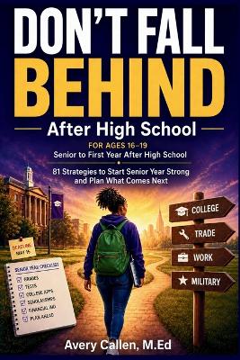 Don't Fall Behind: After High School: 81 Strategies to Start Senior Year Strong and Plan What Comes Next