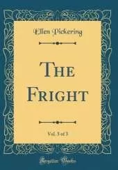 The Fright, Vol. 3 of 3 (Classic Reprint)