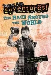 The Race Around the World (Totally True Adventures): How Nellie Bly Chased an Impossible Dream...