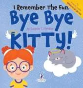 I Remember the Fun. Bye Bye Kitty!: A Comforting Affirmation-Themed Toddler Book About a Cat's Death (Ages 2-4)