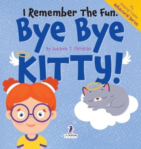 I Remember the Fun. Bye Bye Kitty!: A Comforting Affirmation-Themed Toddler Book About a Cat's Death (Ages 2-4)