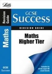 GCSE Maths Success Higher Tier Revision Guide