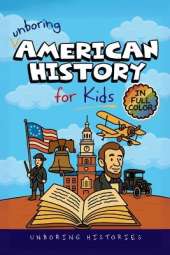 Unboring American History for Kids: Funny, Interesting, Concise Guide to America's Wild Past, Strange Stories, and Surprising Events You Won't Believe Are True