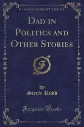 Dad in Politics and Other Stories (Classic Reprint)