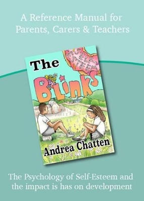 The Blinks Self-Esteem- A Reference Manual for Parents, Carers & Teachers: The Psychology of Self-Esteem and the Impact it Has on Development