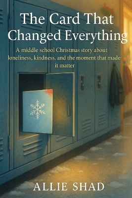 The Card That Changed Everything: A middle school Christmas story about kindness, courage, and the moment that mattered