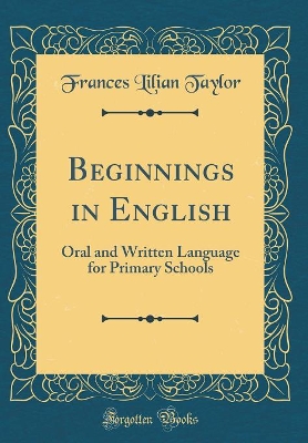 Beginnings in English: Oral and Written Language for Primary Schools (Classic Reprint)