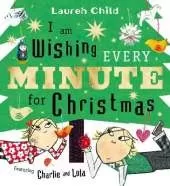 I am Wishing Every Minute for Christmas: Start your Christmas countdown with Charlie and Lola!