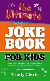 The Ultimate Joke book for Kids: Clever riddles, knock knock jokes, tongue twisters and mind boggling funny facts for smart kids