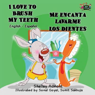 I Love to Brush My Teeth - Me Encanta Lavarme Los Dientes: English Spanish Bilingual Edition
