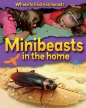 Where to Find Minibeasts: Minibeasts in the Home