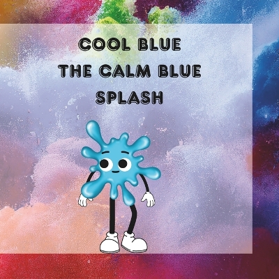 Cool Blue The Calm Blue Splash: Finding Calm in a Chaotic World: Cool Blue's Adventure