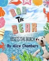Bob The Bear Visits The Beach: An entertaining children's picture book for 0-6 year olds, that will bring giggles and fun.