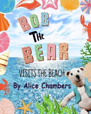 Bob The Bear Visits The Beach: An entertaining children's picture book for 0-6 year olds, that will bring giggles and fun.