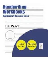Handwriting Workbooks (Beginners 9 Lines Per Page): A Handwriting and Cursive Writing Book with 100 Pages of Extra Large 8.5 by 11.0 Inch Writing Practise Pages. This Book Has Guidelines for Practising Writing.