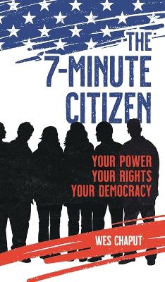 The 7-Minute Citizen: Your Power, Your Rights, and Your Democracy