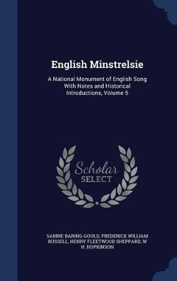 English Minstrelsie: A National Monument of English Song With Notes and Historical Introductions, Volume 5