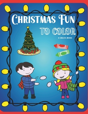 Christmas Fun to Color: A coloring book of winter activities leading up to Christmas morning
