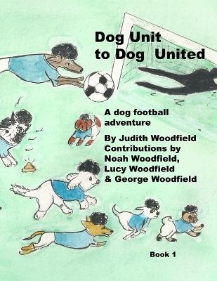 Dog Unit to Dog United: A dog football adventure