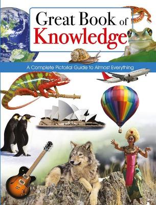 Great Book of Knowledge: A Complete Pictorial Guide to Almost Everything