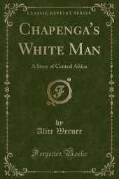 Chapenga's White Man: A Story of Central Africa (Classic Reprint)