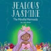 Jealous Jasmine: The Mindful Mermaids, A Fun Social-Emotional Learning Book for Kids Ages 4-8 to Manage Jealousy with Confidence