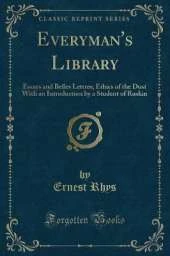 Everyman's Library: Essays and Belles Lettres; Ethics of the Dust With an Introduction by a Student of Ruskin (Classic Reprint)