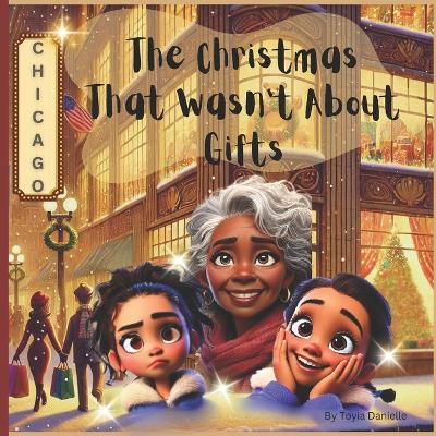 The Christmas That Wasn't About Gifts: A Heartwarming Children's Book About the Real Meaning of Christmas, Exploring Emotions & Feelings, and Providing Educational Lessons for Kids.