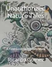 Unauthorized Nature Tales: A Field Guide to the Overheard