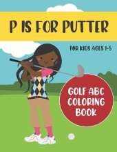 P is for Putter: Golf ABC Coloring Book for Kids Ages 1-5