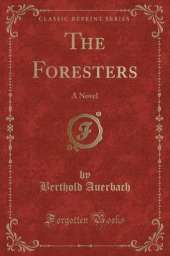 The Foresters: A Novel (Classic Reprint)