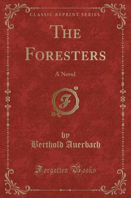 The Foresters: A Novel (Classic Reprint)