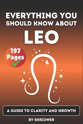 The Leo Book: Everything You Should Know About Leos: A Guide to Clarity and Growth