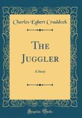 The Juggler: A Story (Classic Reprint)