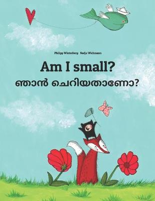 Am I small? ഞാൻ ചെറിയതാണോ?: English-Malayalam: Children's Picture Book (Bilingual Edition)