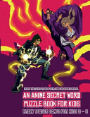Brain Teaser Games for Kids 5 - 8 (An Anime Secret Word Puzzle Book for Kids): Sota is searching for his sister Mei. Using the map supplied, help Sota solve the cryptic clues, overcome numerous obstacles, and find the hidden portal.